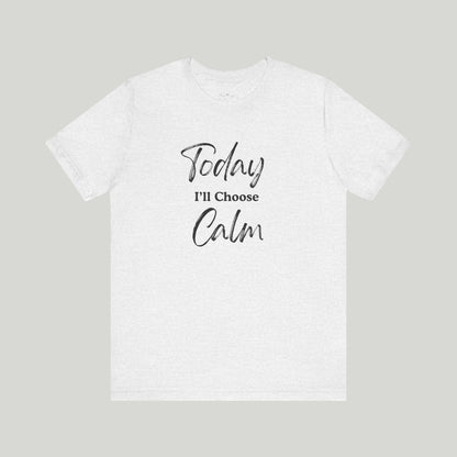 Today I'll Choose Calm Tee