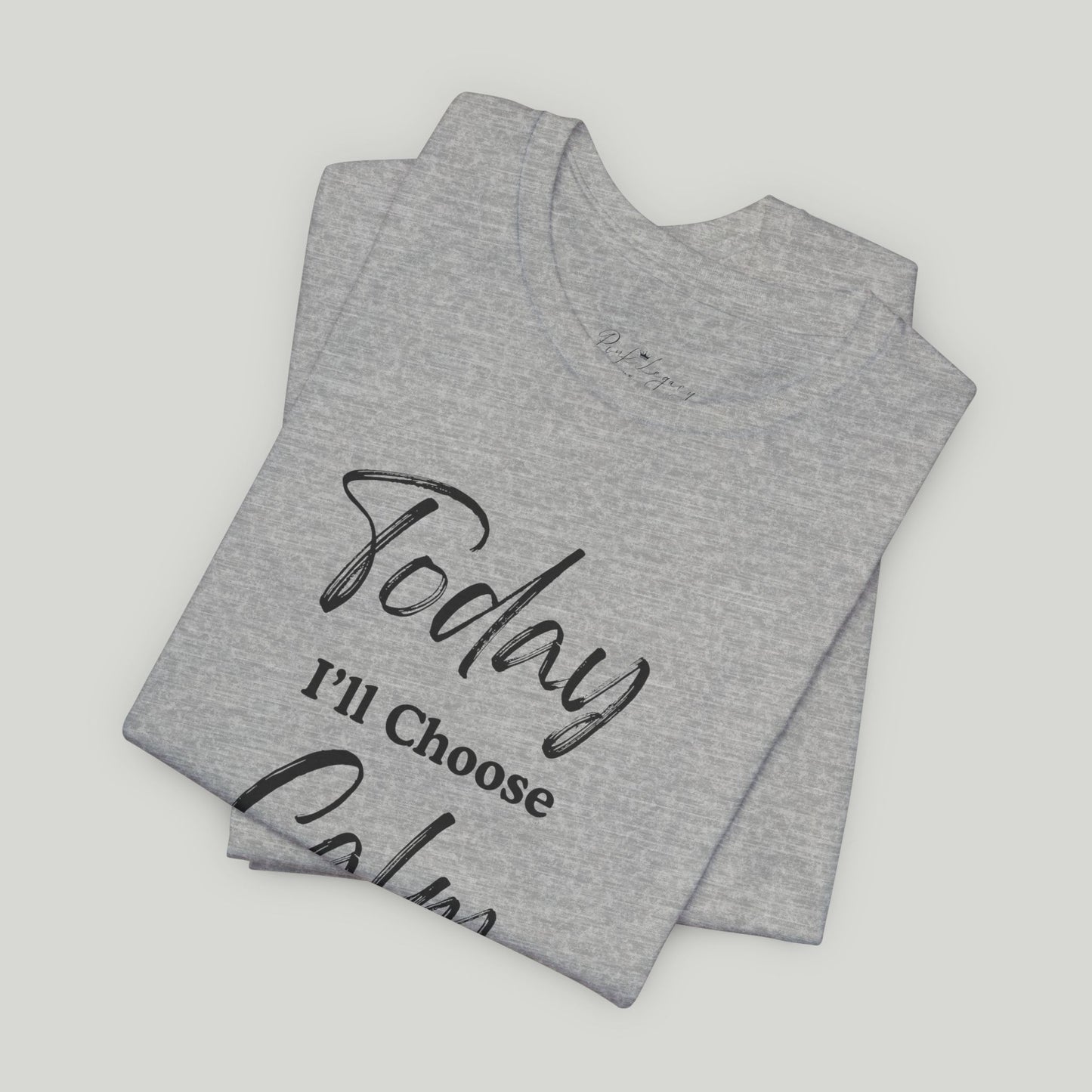 Today I'll Choose Calm Tee