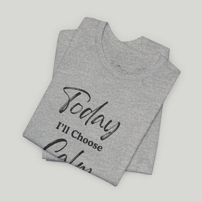 Today I'll Choose Calm Tee
