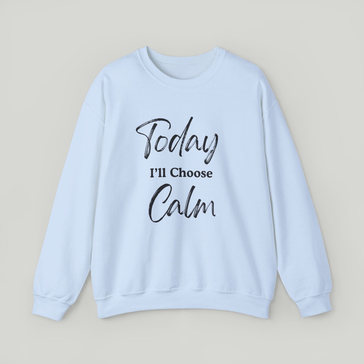 Today I'll Choose Calm Crewneck