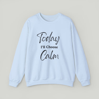 Today I'll Choose Calm Crewneck