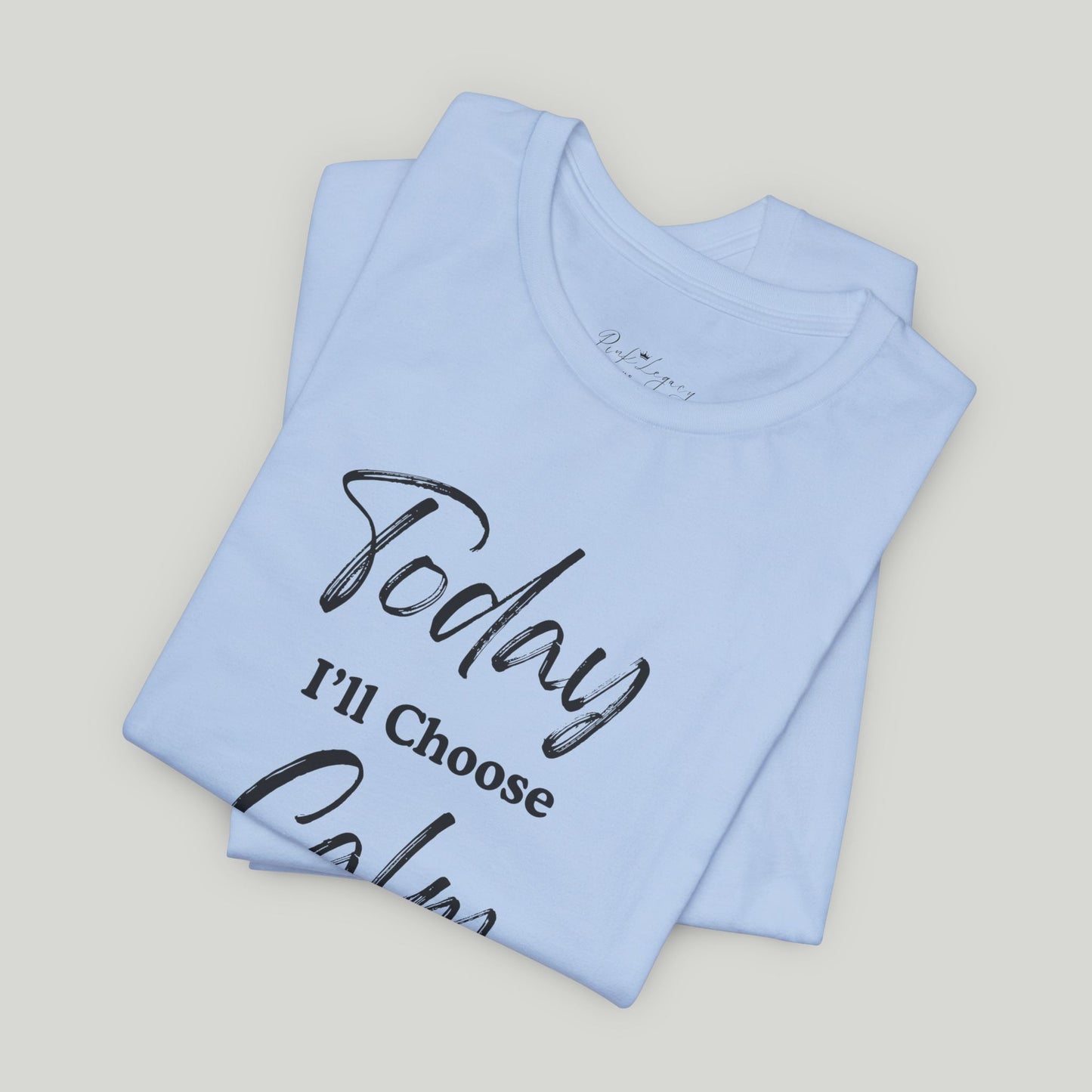 Today I'll Choose Calm Tee