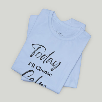 Today I'll Choose Calm Tee
