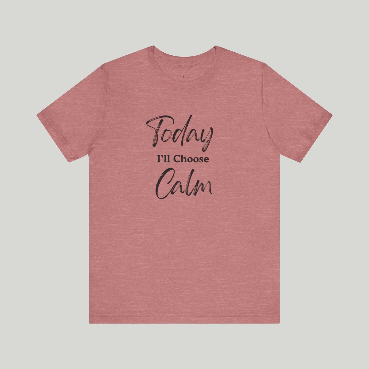 Today I'll Choose Calm Tee