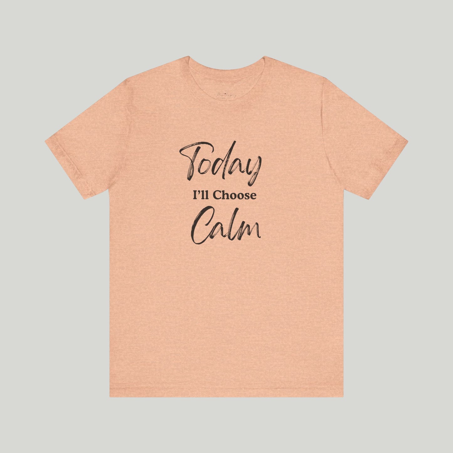 Today I'll Choose Calm Tee