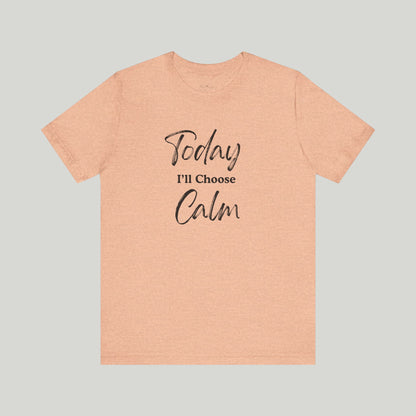 Today I'll Choose Calm Tee