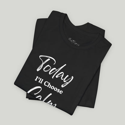 Today I'll Choose Calm Tee