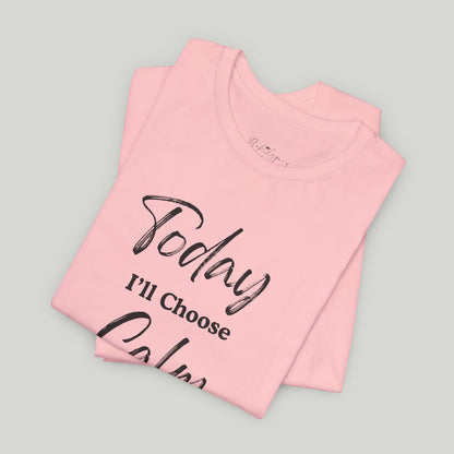 Today I'll Choose Calm Tee