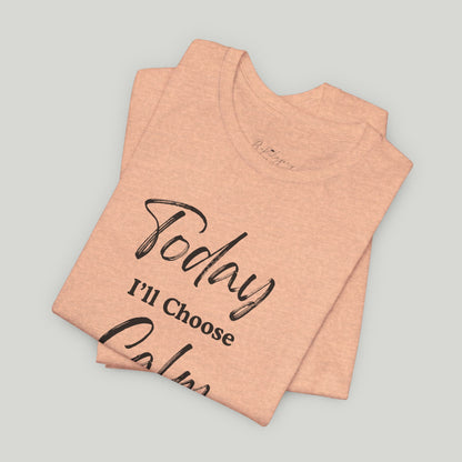 Today I'll Choose Calm Tee