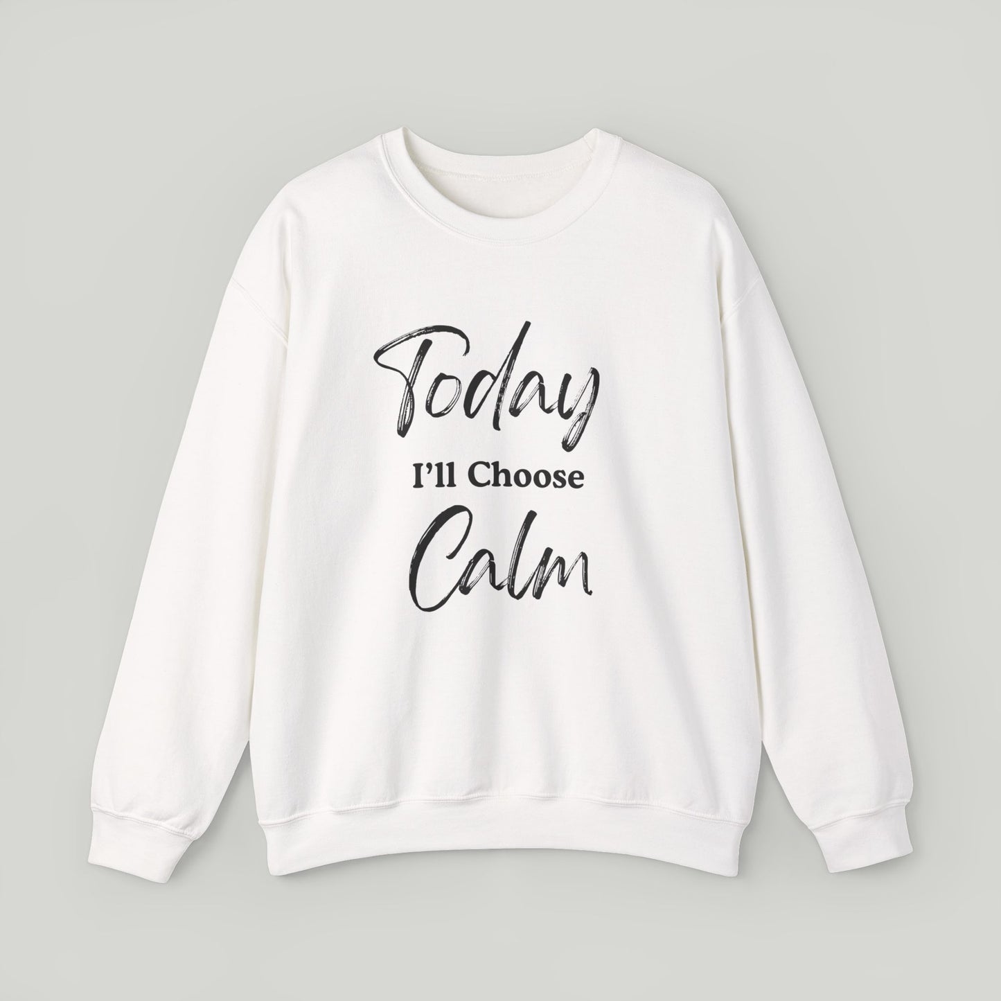 Today I'll Choose Calm Crewneck