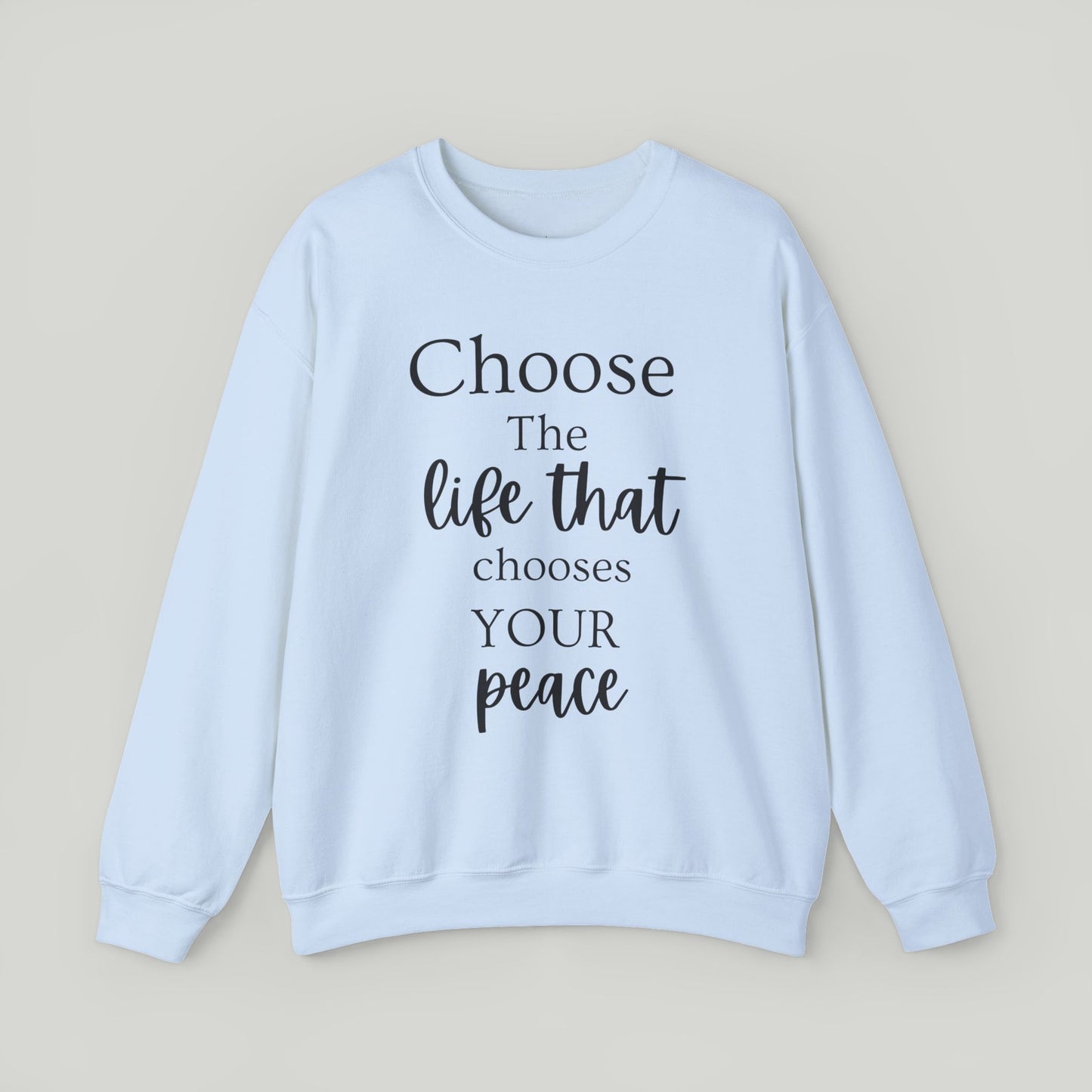 Choose The Life That Chooses Your Peace Crewneck