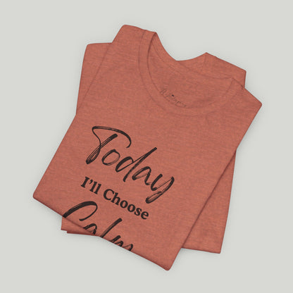 Today I'll Choose Calm Tee