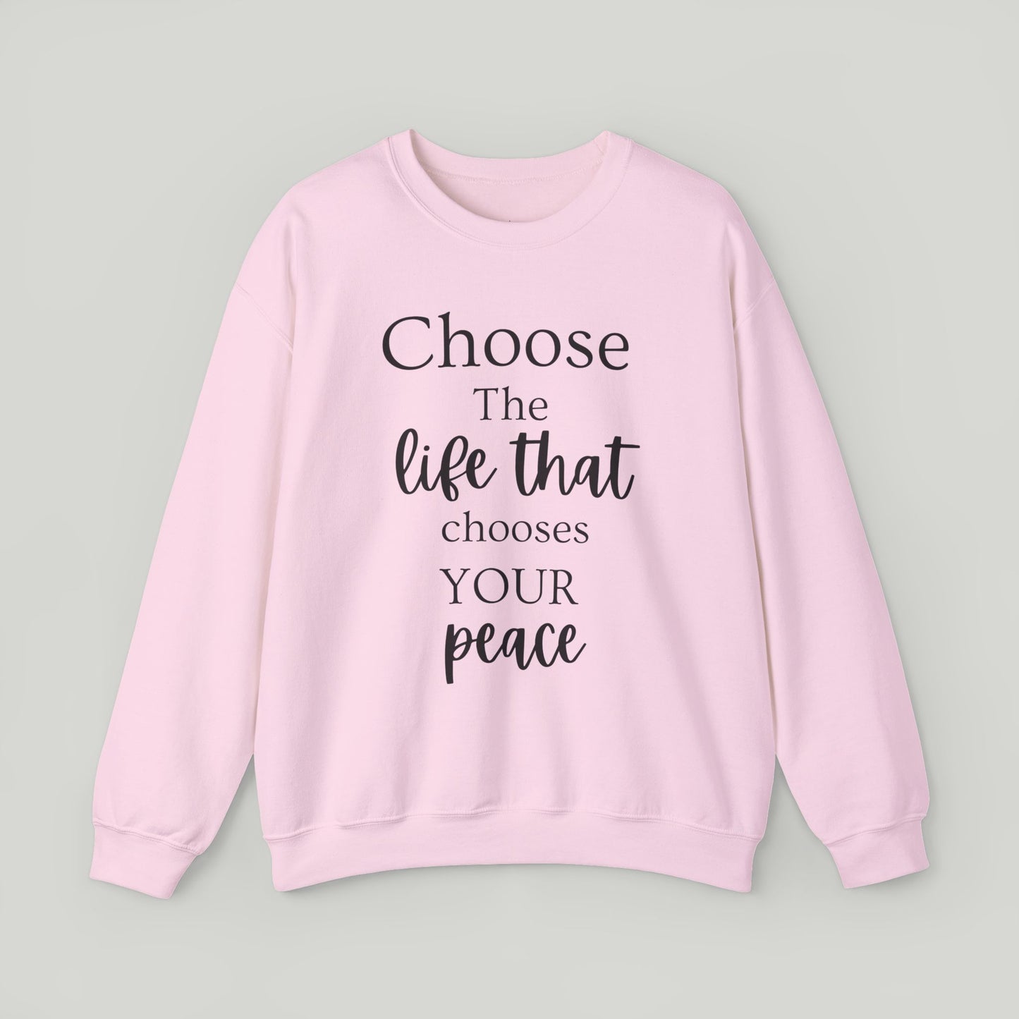Choose The Life That Chooses Your Peace Crewneck