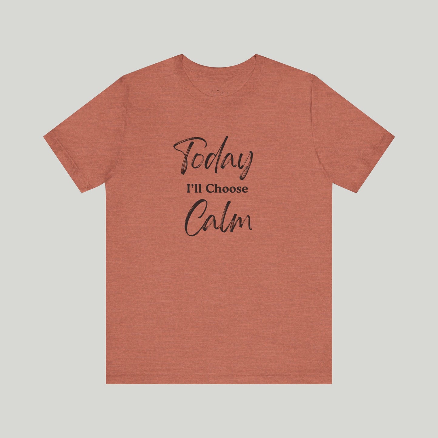 Today I'll Choose Calm Tee
