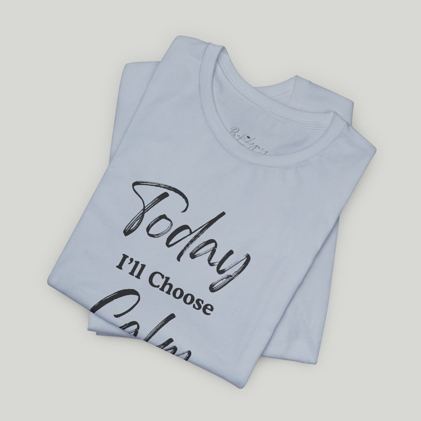 Today I'll Choose Calm Tee