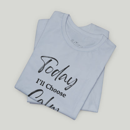 Today I'll Choose Calm Tee