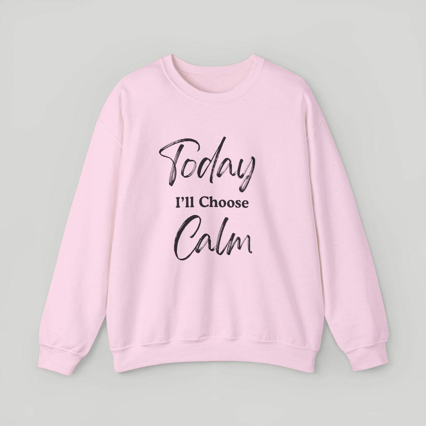 Today I'll Choose Calm Crewneck