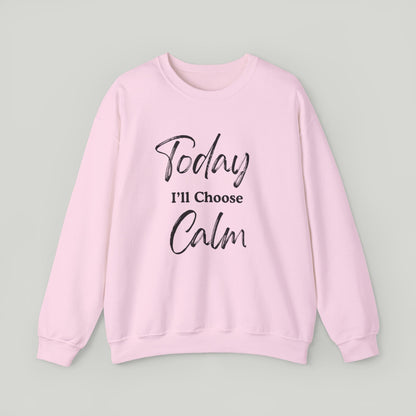 Today I'll Choose Calm Crewneck