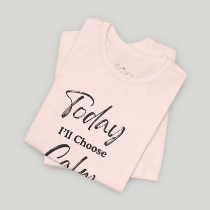 Today I'll Choose Calm Tee