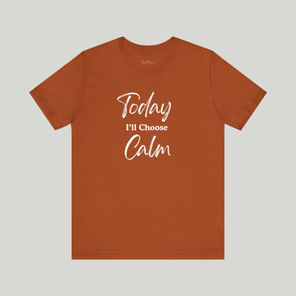 Today I'll Choose Calm Tee