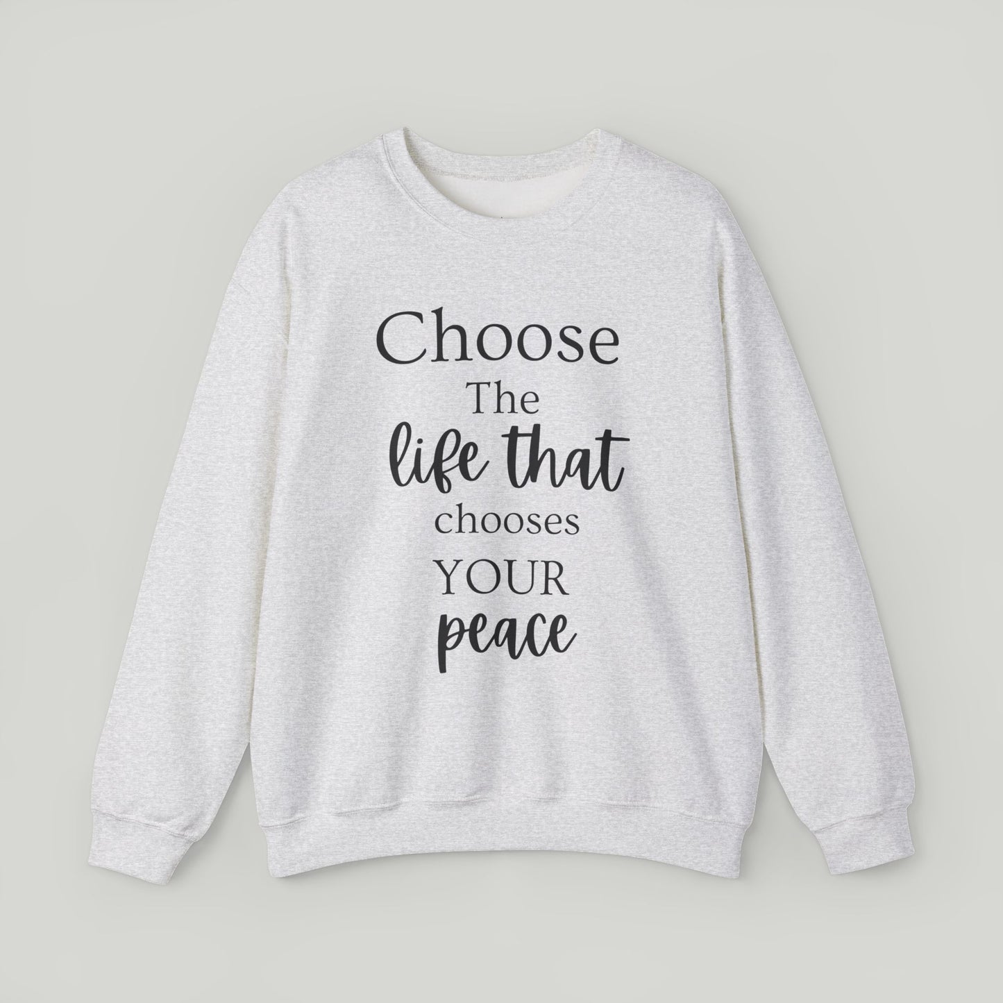 Choose The Life That Chooses Your Peace Crewneck
