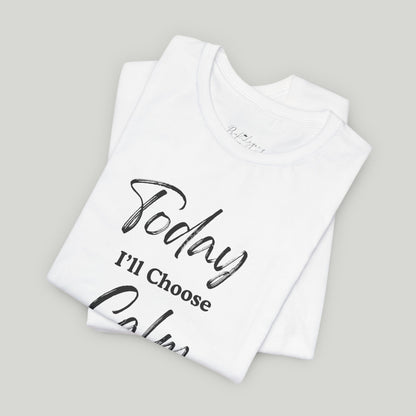 Today I'll Choose Calm Tee