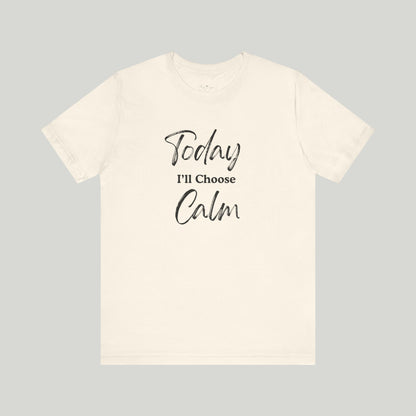 Today I'll Choose Calm Tee