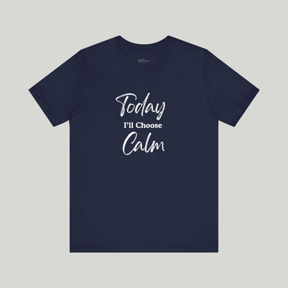 Today I'll Choose Calm Tee