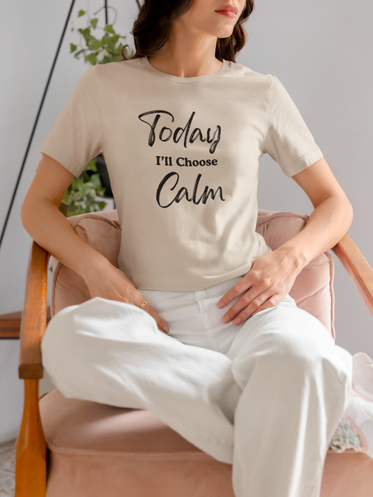 Today I'll Choose Calm Tee
