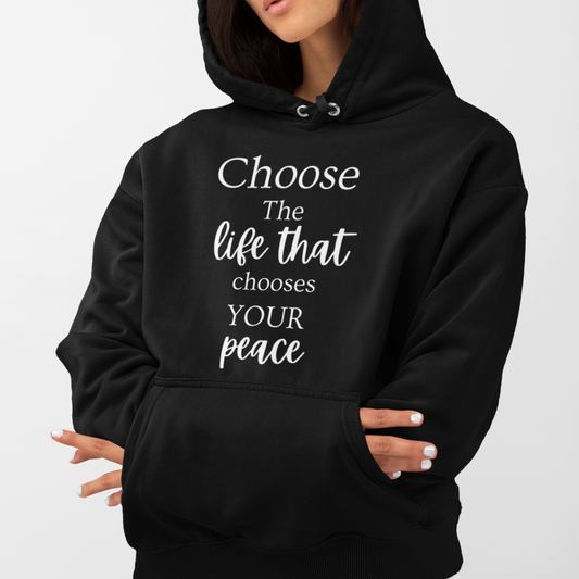 Choose The Life That chooses Your peace Hoodie