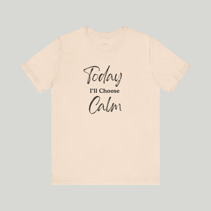 Today I'll Choose Calm Tee