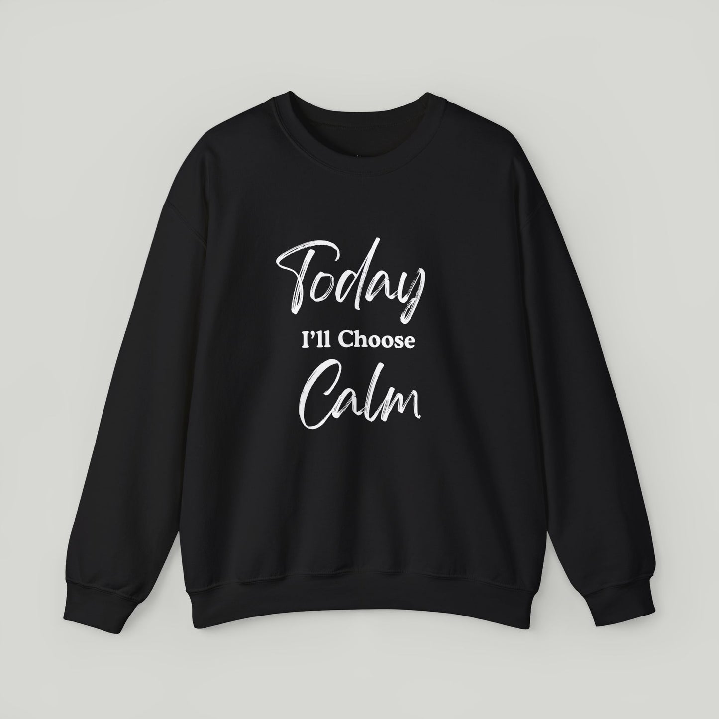 Today I'll Choose Calm Crewneck