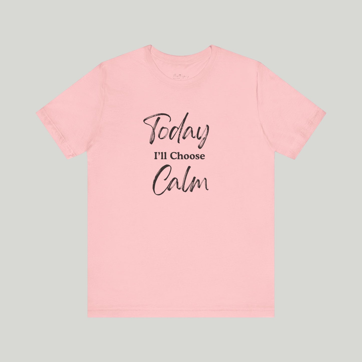 Today I'll Choose Calm Tee