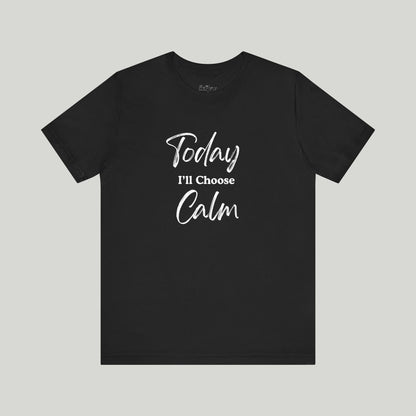 Today I'll Choose Calm Tee
