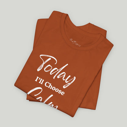 Today I'll Choose Calm Tee