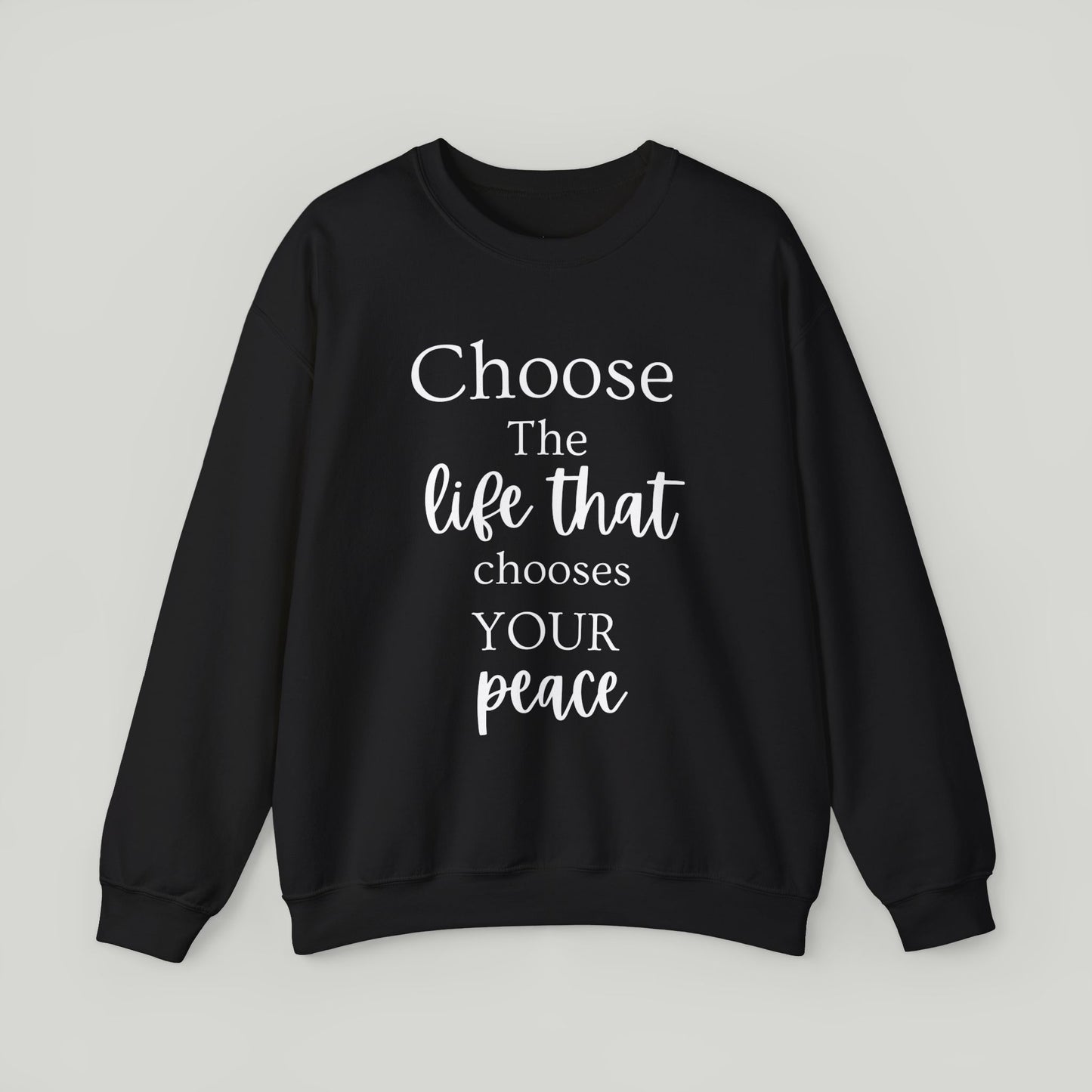 Choose The Life That Chooses Your Peace Crewneck