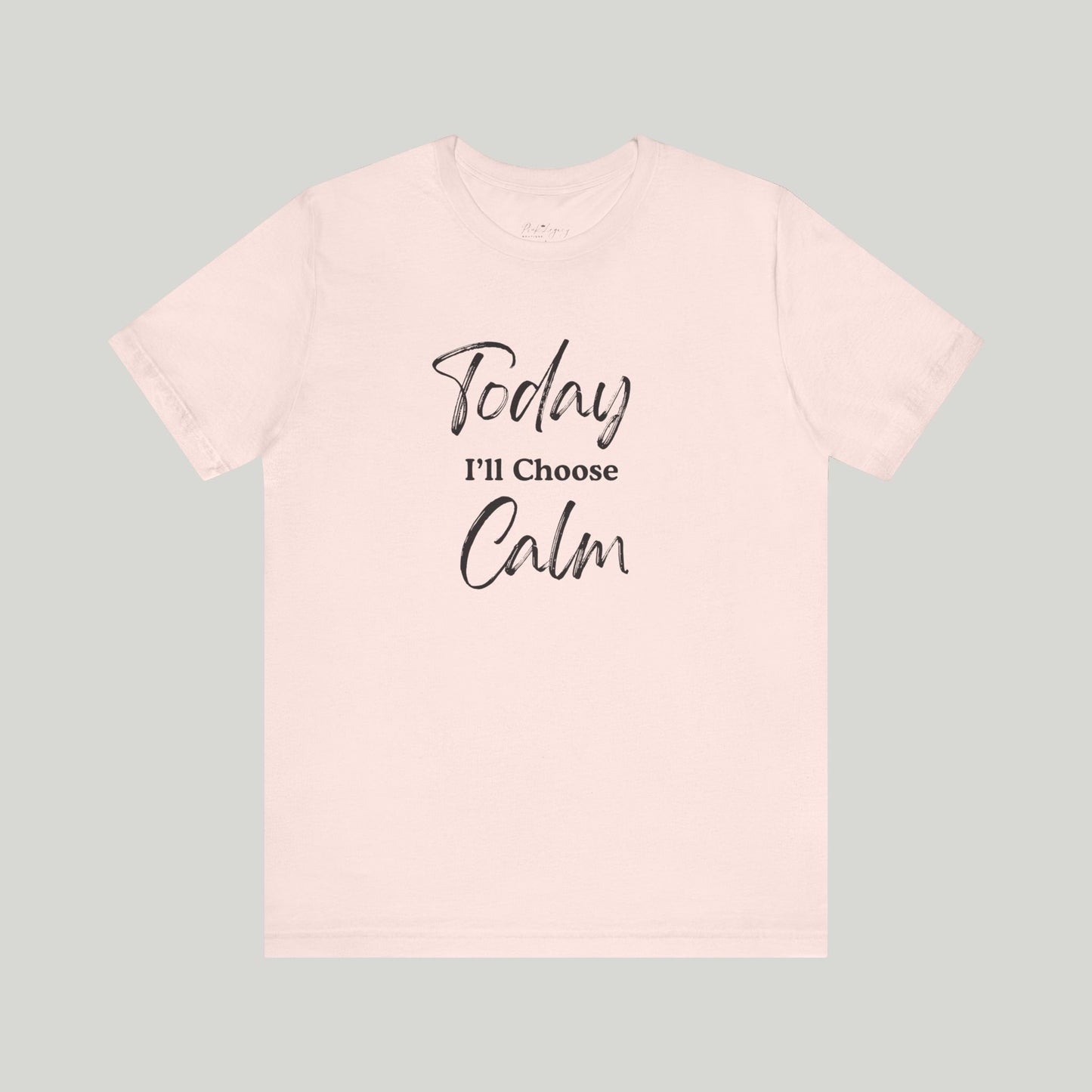 Today I'll Choose Calm Tee