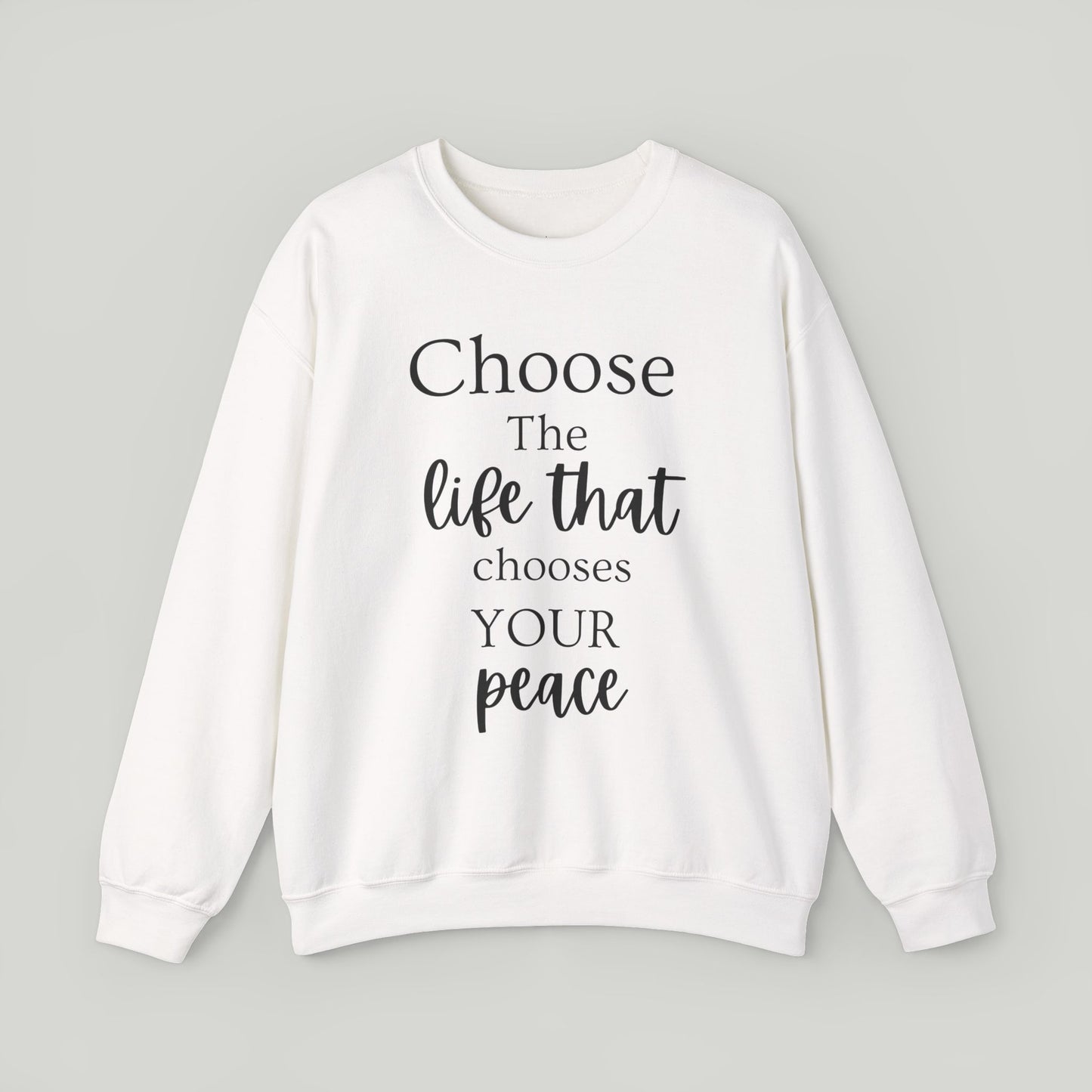 Choose The Life That Chooses Your Peace Crewneck