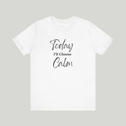 Today I'll Choose Calm Tee