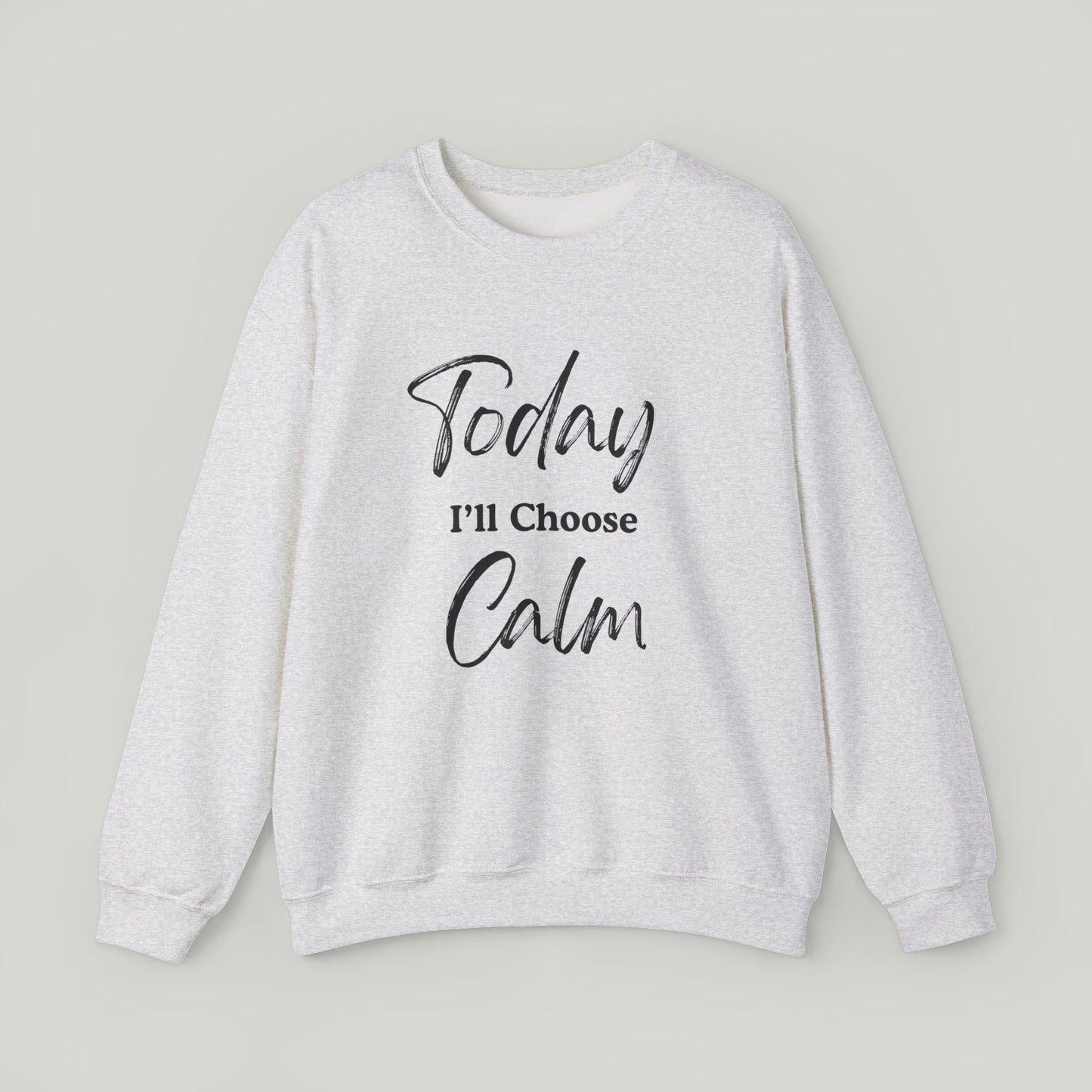 Today I'll Choose Calm Crewneck