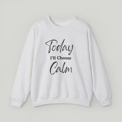 Today I'll Choose Calm Crewneck