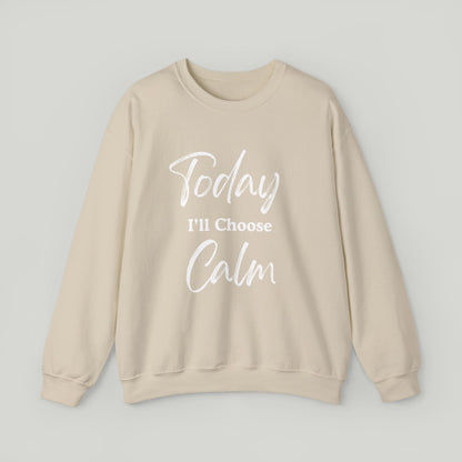 Today I'll Choose Calm Crewneck