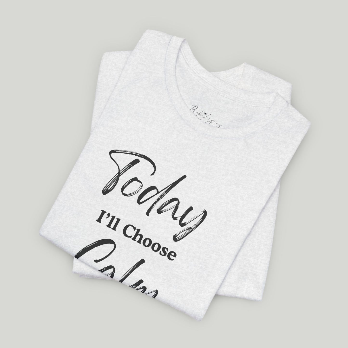 Today I'll Choose Calm Tee