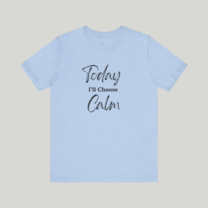 Today I'll Choose Calm Tee