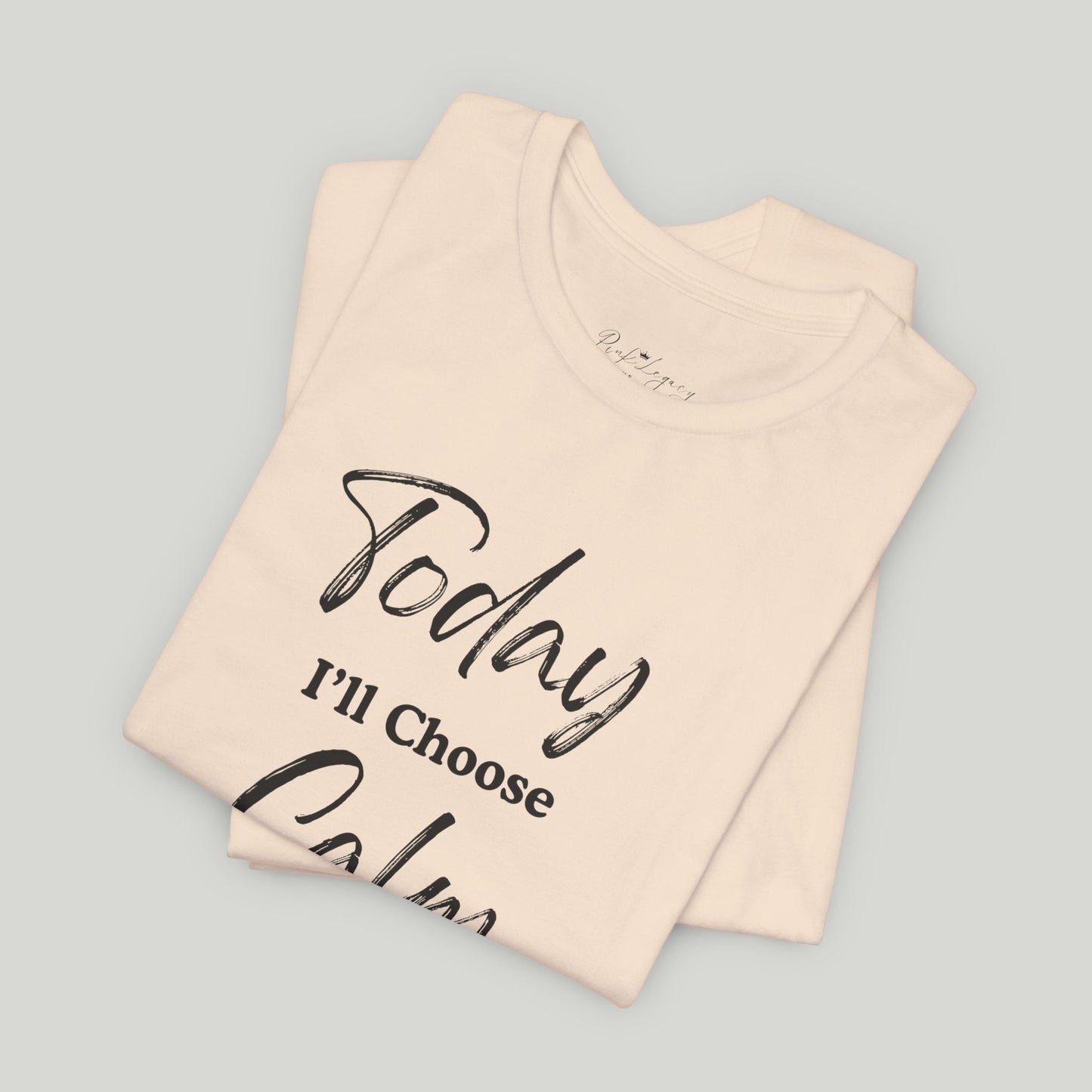 Today I'll Choose Calm Tee
