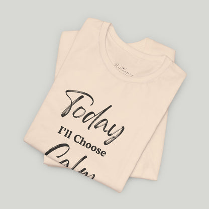 Today I'll Choose Calm Tee