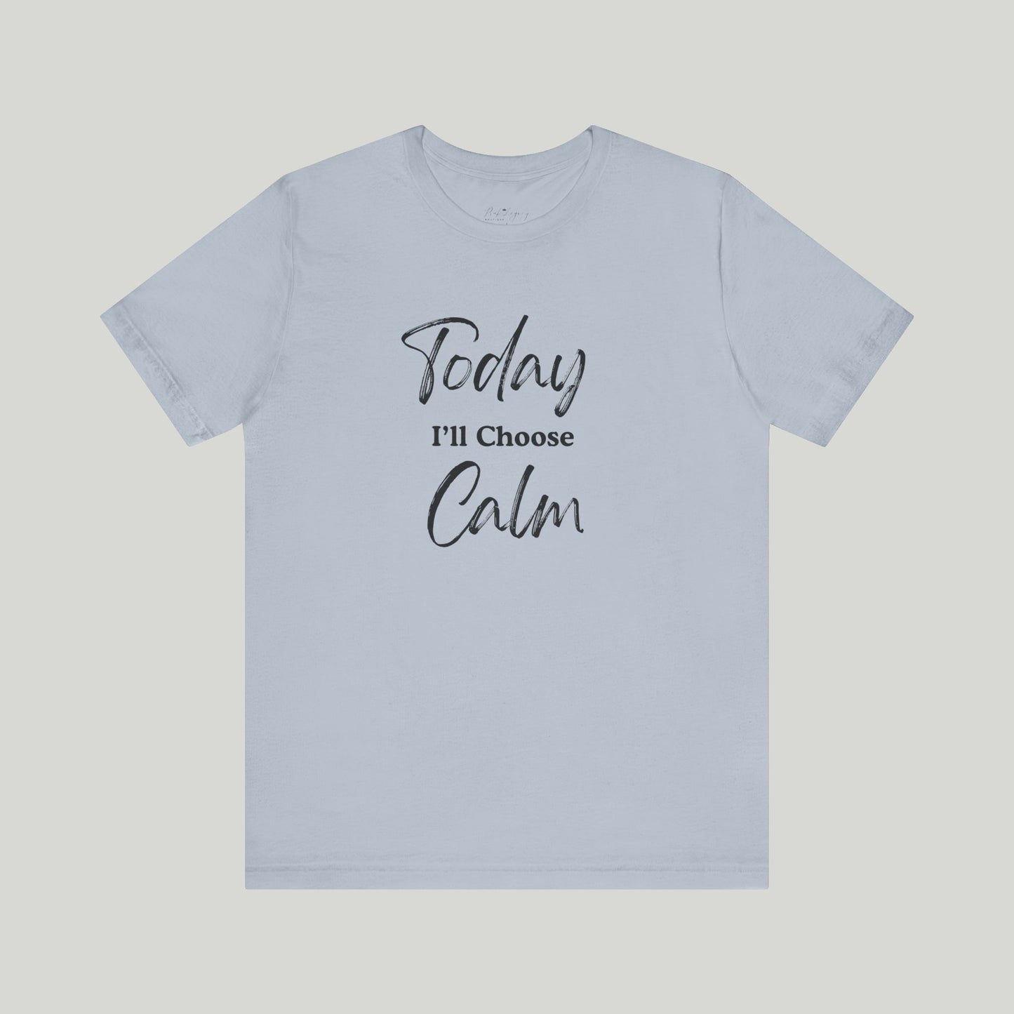 Today I'll Choose Calm Tee