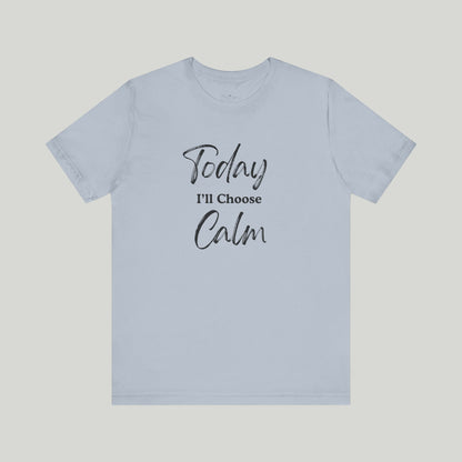 Today I'll Choose Calm Tee