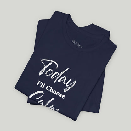 Today I'll Choose Calm Tee