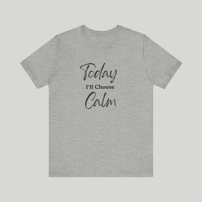 Today I'll Choose Calm Tee